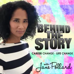 Behind The Story - Career Change, Life Change