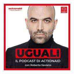 Uguali - ActionAid con Roberto Saviano Podcast artwork