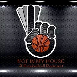 Not In My House (A Basketball Podcast) artwork