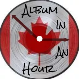Album In An Hour - Canadian Edition Podcast artwork