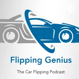 Flipping Genius - THE Car Flipping podcast #CarFlipping #FlippingCars artwork