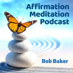 Affirmation Meditation Podcast with Bob Baker artwork