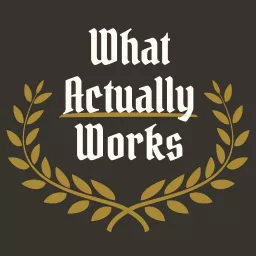 What Actually Works Podcast artwork