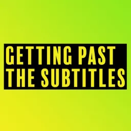 Getting Past the Subtitles Podcast artwork