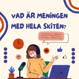 Vad är meningen med hela skiten? Podcast artwork