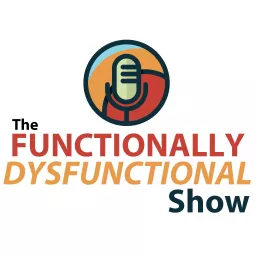 The Functionally Dysfunctional Show Podcast artwork