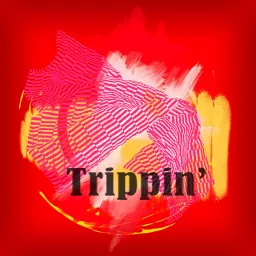 Trippin' Podcast artwork