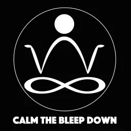 Calm The Bleep Down Meditation & Mindfulness Podcast artwork