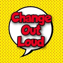 Change Out Loud Podcast artwork