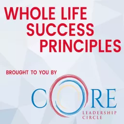 Whole-Life Success Principles from CORE Podcast artwork