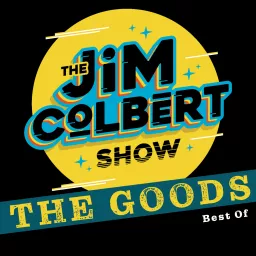Jim Colbert Show: The Goods Podcast artwork