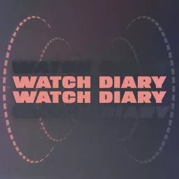 Watch Diary Podcast artwork
