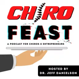 ChiroFEAST: THE Podcast for Chiropractors and Entrepreneurs artwork