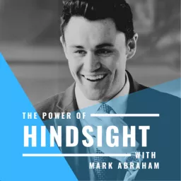 The Power Of Hindsight With Mark Abraham Podcast artwork