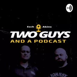 Two Guys and a Podcast artwork