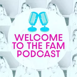 Welcome to the Fam Podcast artwork