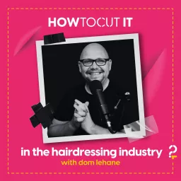 How To Cut It in the Hairdressing Industry Podcast artwork