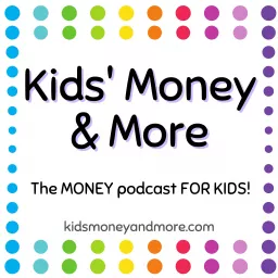 Kids Money and More- The MONEY podcast for KIDS! artwork