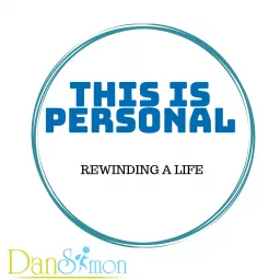 THIS IS PERSONAL: Rewinding a Life with Dan Simon Podcast artwork