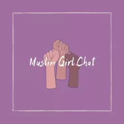 Muslim Girl Chat Podcast artwork