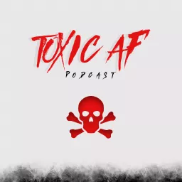 Toxic AF Podcast artwork