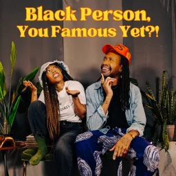 Black Person, You Famous Yet?!? Podcast artwork