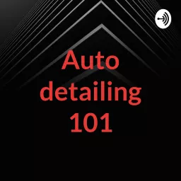 Auto detailing 101 Podcast artwork