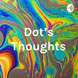 Dot’s Thoughts Podcast artwork