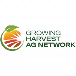 Growing Harvest Ag Network Podcast artwork