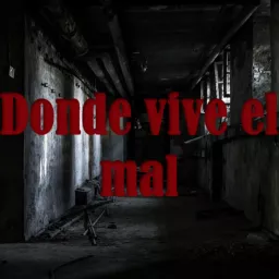 DONDE VIVE EL MAL Podcast artwork
