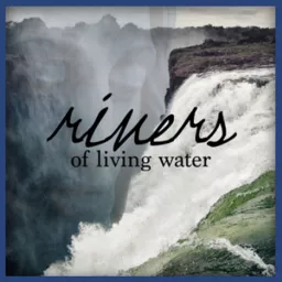 Rivers of Living Water - Mary Schwarz Podcast artwork