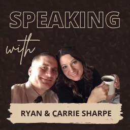 Speaking with Ryan & Carrie Sharpe Podcast artwork