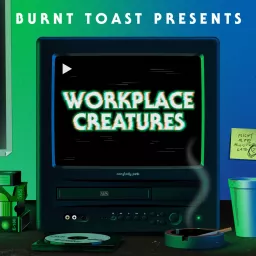 Burnt Toast Presents: Workplace Creatures Podcast artwork
