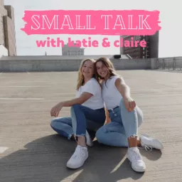 Small Talk with Katie & Claire Podcast artwork