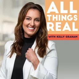 All Things Real with Kelly Graham Podcast artwork