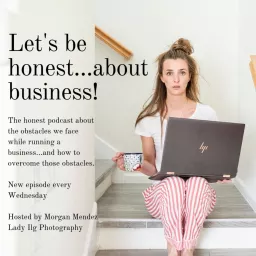 Let’s be Honest...about business! Podcast artwork