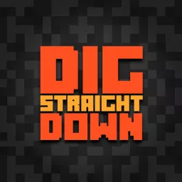 Dig Straight Down - A Minecraft Podcast