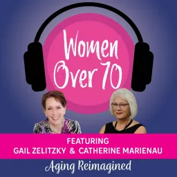 Women Over 70: Aging Reimagined Podcast artwork