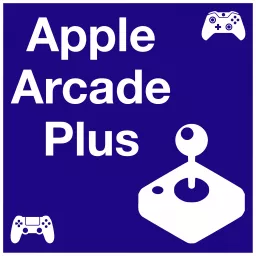 Apple Arcade Plus Podcast artwork