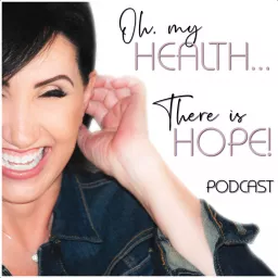 Oh, My Health...There Is Hope! Podcast artwork