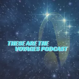 These Are The Voyages: A Star Trek Podcast artwork