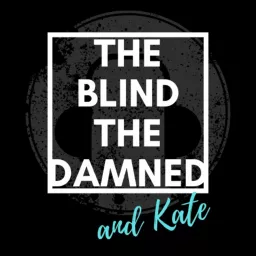 The Blind, The Damned, and Kate Podcast artwork