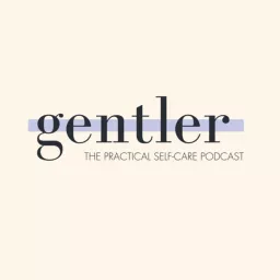 Gentler: Practical Self-Care Podcast artwork