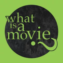 What Is A Movie? Podcast artwork