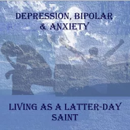DEPRESSION, BIPOLAR & ANXIETY - LIVING AS A LATTER-DAY SAINT, LDS Podcast artwork