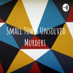 Small Town Unsolved Murders Podcast artwork