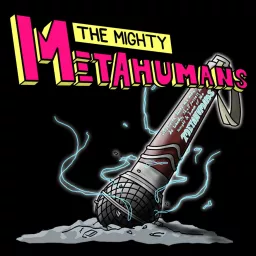 The Mighty Metahumans Podcast artwork