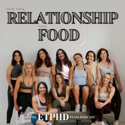 Heal your relationship with food - the ETPHD team podcast