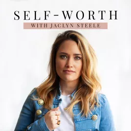 Self-Worth with Jaclyn Steele Podcast artwork