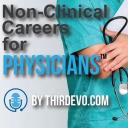 NonClinical Careers for Physicians™ Podcast artwork